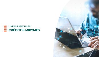 Líneas Especiales Créditos MiPymes